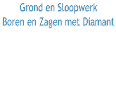 Grond en Sloopwerk Boren en Zagen met Diamant